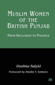 Muslim Women of the British Punjab : From Seclusion to Politics