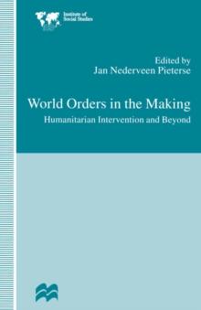 World Orders in the Making : Humanitarian Intervention and Beyond