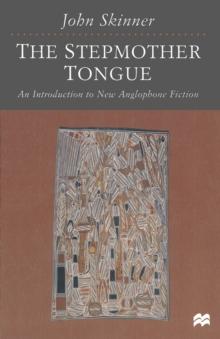 The Stepmother Tongue : An Introduction to New Anglophone Fiction