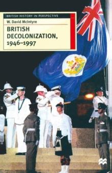 British Decolonization, 1946 1997 : When, Why and How did the British Empire Fall?