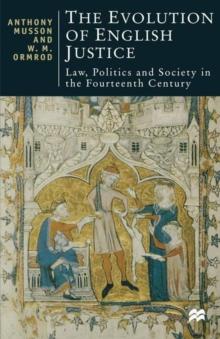 The Evolution of English Justice : Law, Politics and Society in the Fourteenth Century