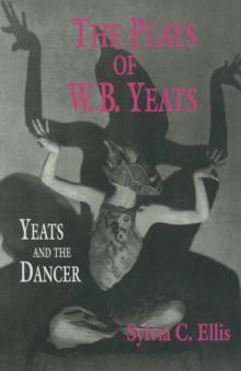 The Plays of W. B. Yeats : Yeats and the Dancer