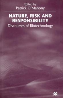 Nature, Risk and Responsibility : Discourses of Biotechnology