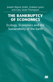 The Bankruptcy of Economics: Ecology, Economics and the Sustainability of the Earth