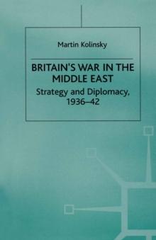 Britain's War in the Middle East : Strategy and Diplomacy, 1936-42