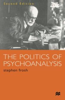 The Politics of Psychoanalysis : An Introduction to Freudian and Post-Freudian Theory