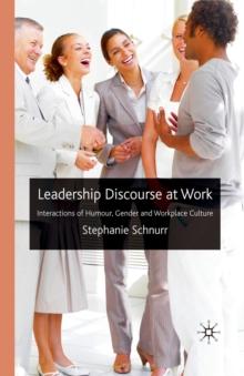 Leadership Discourse at Work : Interactions of Humour, Gender and Workplace Culture