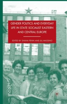 Gender Politics and Everyday Life in State Socialist Eastern and Central Europe