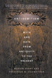 Antisemitism : Myth and Hate from Antiquity to the Present