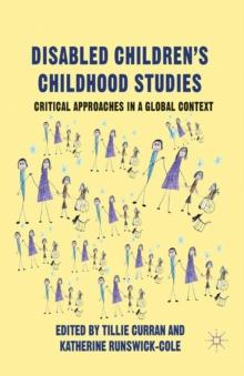 Disabled Children's Childhood Studies : Critical Approaches in a Global Context