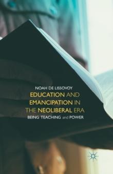 Education and Emancipation in the Neoliberal Era : Being, Teaching, and Power