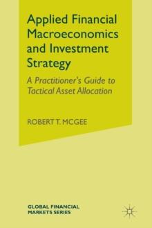 Applied Financial Macroeconomics and Investment Strategy : A Practitioners Guide to Tactical Asset Allocation