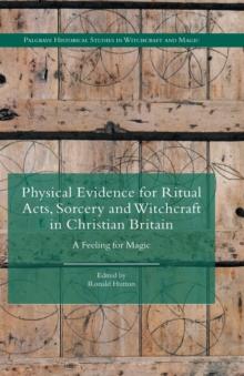 Physical Evidence for Ritual Acts, Sorcery and Witchcraft in Christian Britain : A Feeling for Magic