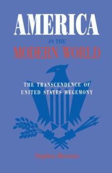 America in the Modern World : The Transcendence of United States Hegemony