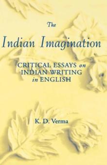 The Indian Imagination : Critical Essays on Indian Writing in English