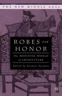 Robes and Honor : The Medieval World of Investiture