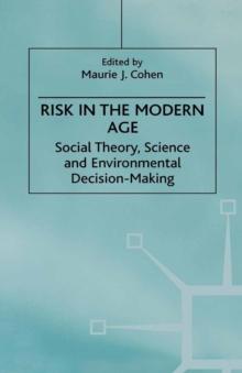 Risk in the Modern Age : Social Theory, Science and Environmental Decision-Making