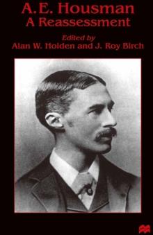 A. E. Housman : A Reassessment