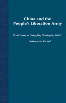 China and the People's Liberation Army : Great Power or Struggling Developing State?