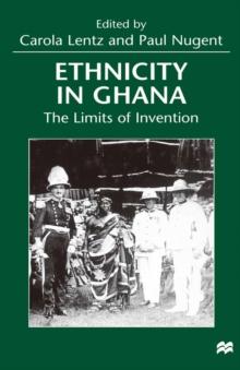 Ethnicity in Ghana : The Limits of Invention