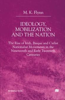 Ideology, Mobilization and the Nation : The Rise of Irish, Basque and Carlist Nationalist Movements in the Nineteenth and Early Twentieth Centuries