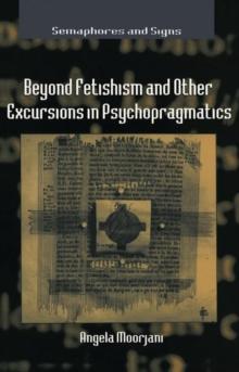 Beyond Fetishism and Other Excursions in Psychopragmatics