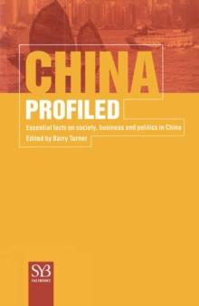 China Profiled : Essential Facts on Society, Business, and Politics in China