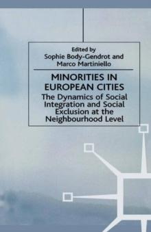 Minorities in European Cities : The Dynamics of Social Integration and Social Exclusion at the Neighbourhood Level