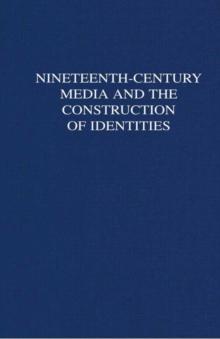 Nineteenth-Century Media and the Construction of Identities