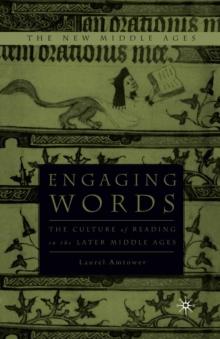 Engaging Words : The Culture of Reading in the Later Middle Ages