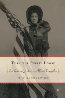 Turn the Pulpit Loose : Two Centuries of American Women Evangelists