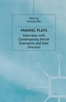 Making Plays : Interviews with Contemporary British Dramatists and Directors