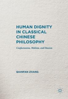 Human Dignity in Classical Chinese Philosophy : Confucianism, Mohism, and Daoism