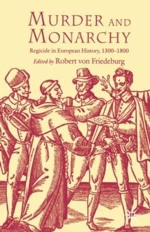 Murder and Monarchy : Regicide in European History, 1300-1800