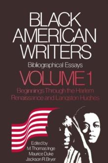 Black American Writers : Bibliographical Essays, Volume 1: The Beginnings through the Harlem Renaissance and Langston Hughes