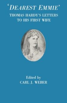 'Dearest Emmie' : Thomas Hardy's Letters to his First Wife