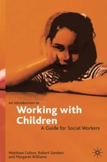 An Introduction to Working with Children : A Guide for Social Workers