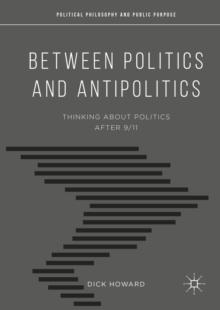 Between Politics and Antipolitics : Thinking About Politics After 9/11