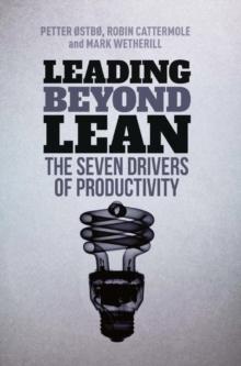 Leading Beyond Lean : The Seven Drivers of Productivity