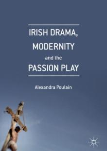 Irish Drama, Modernity and the Passion Play