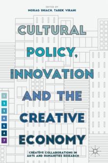 Cultural Policy, Innovation and the Creative Economy : Creative Collaborations in Arts and Humanities Research