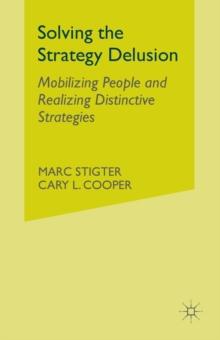 Solving the Strategy Delusion : Mobilizing People and Realizing Distinctive Strategies