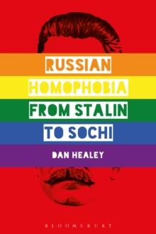 Russian Homophobia from Stalin to Sochi