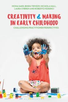 Creativity and Making in Early Childhood : Challenging Practitioner Perspectives