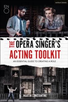 The Opera Singer's Acting Toolkit : An Essential Guide to Creating A Role