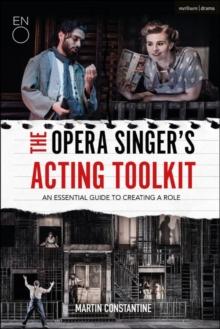 The Opera Singer's Acting Toolkit : An Essential Guide to Creating a Role