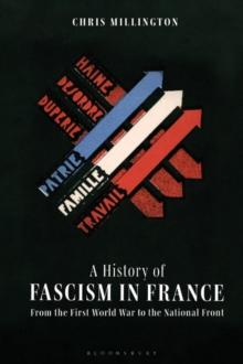 A History of Fascism in France : From the First World War to the National Front