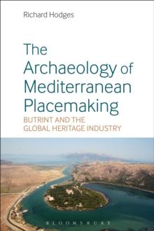 The Archaeology of Mediterranean Placemaking : Butrint and the Global Heritage Industry