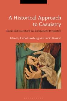 A Historical Approach to Casuistry : Norms and Exceptions in a Comparative Perspective