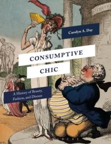 Consumptive Chic : A History of Beauty, Fashion, and Disease